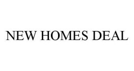 NEW HOMES DEAL