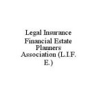 LEGAL INSURANCE FINANCIAL ESTATE PLANNERS ASSOCIATION (L.I.F.E.)