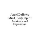 ANGEL DELIVERY MIND, BODY, SPIRIT SEMINARS AND EXPOSITION