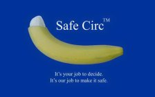 SAFE CIRC IT IS YOUR JOB TO DECIDE IT IS OUR JOB TO MAKE IT SAFE