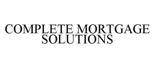 COMPLETE MORTGAGE SOLUTIONS