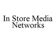 IN STORE MEDIA NETWORKS