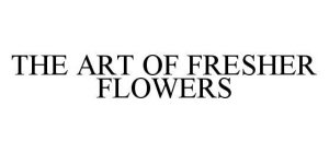 THE ART OF FRESHER FLOWERS