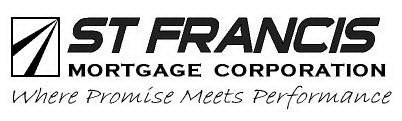 ST FRANCIS MORTGAGE CORPORATION WHERE PROMISE MEETS PERFORMANCE