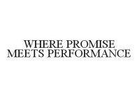 WHERE PROMISE MEETS PERFORMANCE