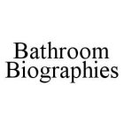BATHROOM BIOGRAPHIES