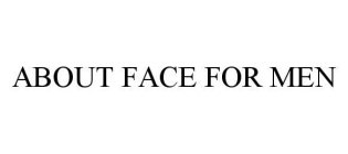 ABOUT FACE FOR MEN