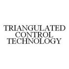 TRIANGULATED CONTROL TECHNOLOGY