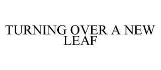 TURNING OVER A NEW LEAF