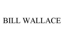 BILL WALLACE