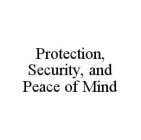 PROTECTION, SECURITY, AND PEACE OF MIND