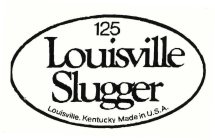 125 LOUISVILLE SLUGGER LOUISVILLE, KENTUCKY MADE IN U.S.A.