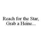 REACH FOR THE STAR, GRAB A HEINE..