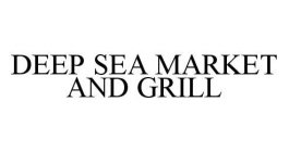 DEEP SEA MARKET AND GRILL