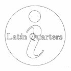 I LATIN QUARTERS