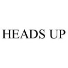 HEADS UP