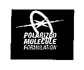 POLARIZED MOLECULE FORMULATION