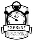 45 EXPRESS INSTALL