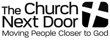 THE CHURCH NEXT DOOR MOVING PEOPLE CLOSER TO GOD