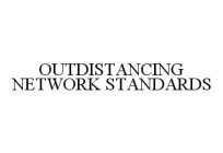 OUTDISTANCING NETWORK STANDARDS
