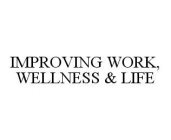 IMPROVING WORK, WELLNESS & LIFE