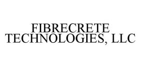 FIBRECRETE TECHNOLOGIES, LLC
