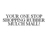 YOUR ONE STOP SHOPPING RUBBER MULCH MALL!