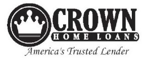 CROWN HOME LOANS AMERICA'S TRUSTED LENDER