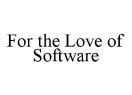 FOR THE LOVE OF SOFTWARE