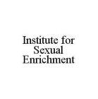 INSTITUTE FOR SEXUAL ENRICHMENT