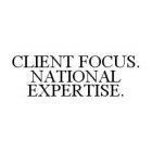 CLIENT FOCUS. NATIONAL EXPERTISE.