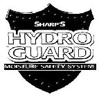 SHARP'S HYDRO GUARD MOISTURE SAFETY SYSTEM