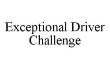 EXCEPTIONAL DRIVER CHALLENGE