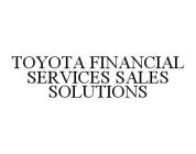 TOYOTA FINANCIAL SERVICES SALES SOLUTIONS