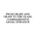 FROM GRAPE AND GRAIN TO THE GLASS, COMPREHENSIVE LEGAL GUIDANCE
