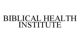 BIBLICAL HEALTH INSTITUTE