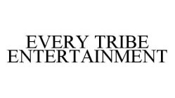 EVERY TRIBE ENTERTAINMENT