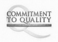 Q COMMITMENT TO QUALITY