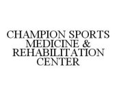 CHAMPION SPORTS MEDICINE & REHABILITATION CENTER