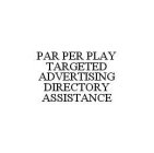 PAR PER PLAY TARGETED ADVERTISING DIRECTORY ASSISTANCE