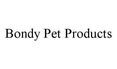 BONDY PET PRODUCTS