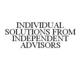 INDIVIDUAL SOLUTIONS FROM INDEPENDENT ADVISORS