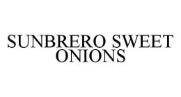SUNBRERO SWEET ONIONS