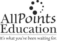 ALL POINTS EDUCATION IT'S WHAT YOU'VE BEEN WAITING FOR