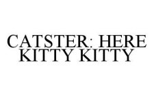 CATSTER: HERE KITTY KITTY