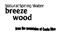 BREEZE WOOD NATURAL SPRING WATER FROM THE MOUNTAINS OF COSTA RICA