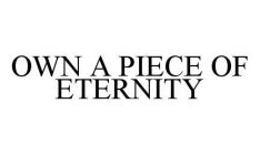OWN A PIECE OF ETERNITY