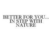 BETTER FOR YOU... IN STEP WITH NATURE