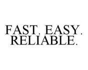 FAST. EASY. RELIABLE.