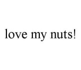 LOVE MY NUTS!